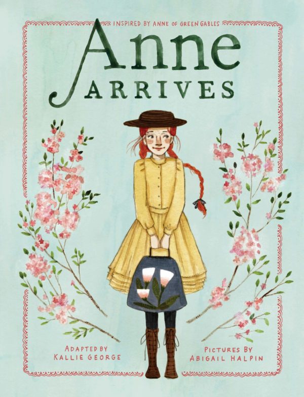 Anne Arrives: Inspired by Anne of Green Gables -Anne Chapter Book #1 ) 102 5865 0