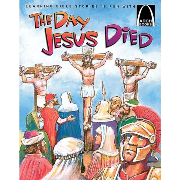 The Day Jesus Died - Arch Books
