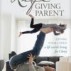 The Lifegiving Parent: Giving Your Child a Life Worth Living for Christ