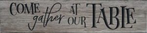 Image of Plank Sign Come Gather at our Table Grey Discontinued