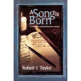 A Song Is Born: A Collection Of Inspiring Hymn Stories