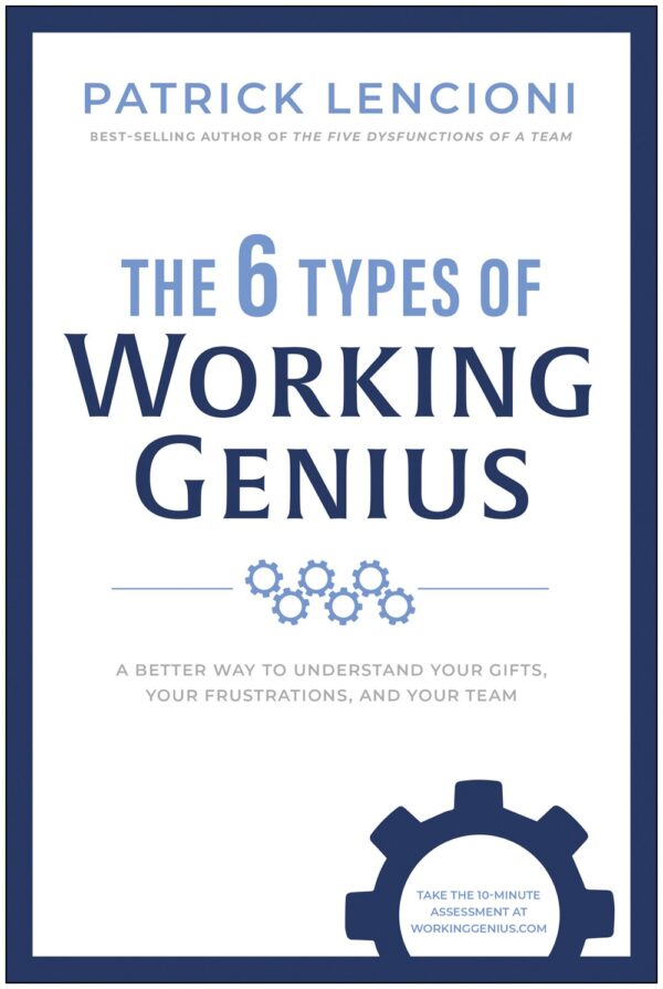 The 6 Types of Working Genius : A Better Way to Understand Your Gifts, 136 0026 0