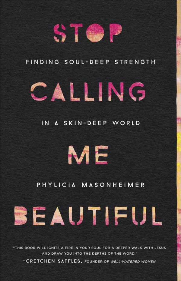 Stop Calling Me Beautiful: Finding Soul-Deep Strength in a Skin-Deep World