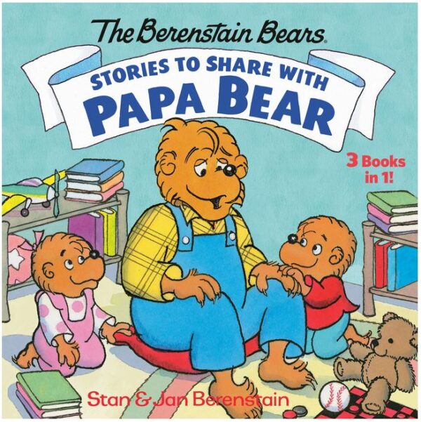 Stories to Share with Papa Bear -The Berenstain Bears: 3-Books-In-1