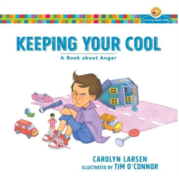 Keeping Your Cool: A Book about Anger -Growing God's Kids