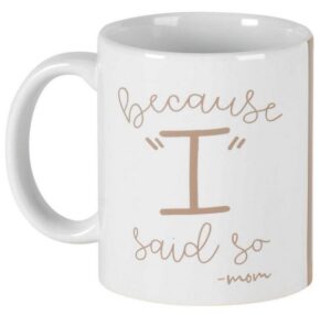 Image of Mug Because I said so Mom Mug