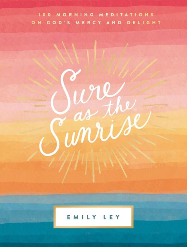 Sure as the Sunrise: 100 Morning Meditations 126 0487 0