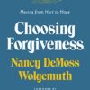 Choosing Forgiveness: Moving from Hurt to Hope