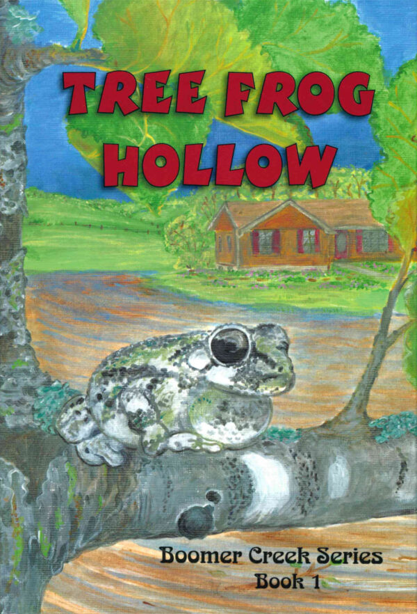 Tree Frog Hollow -Boomer Creek Series Book #1 102 0913 0 1