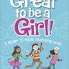 It's Great to Be a Girl!: A Guide to Your Changing Body -True Girl