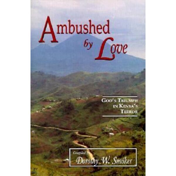 Ambushed by Love: God's Triumph in Kenya's Terror 104 1885 0