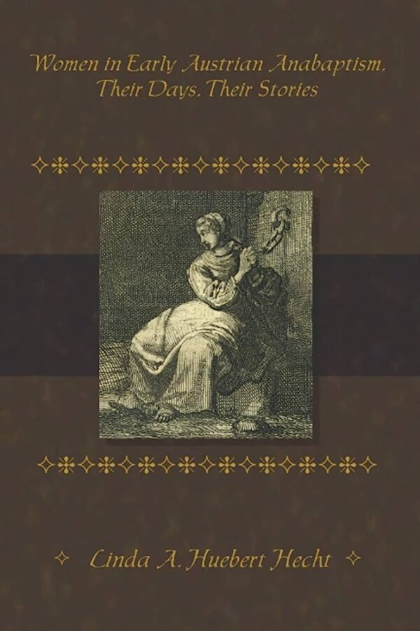WOMEN IN EARLY AUSTRIAN ANABAPTISM,