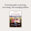 Floret Farm's Discovering Dahlias: A Guide to Growing - Image 2