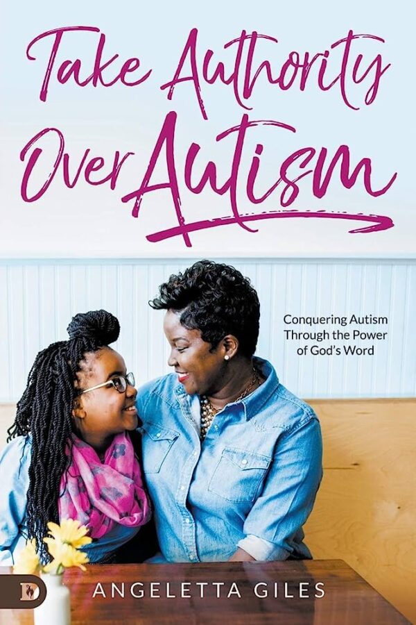 Take Authority Over Autism: Conquering Autism Through the Power of God's Word