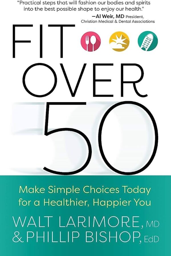 Fit Over 50: Make Simple Choices Today for a Healthier, Happier You
