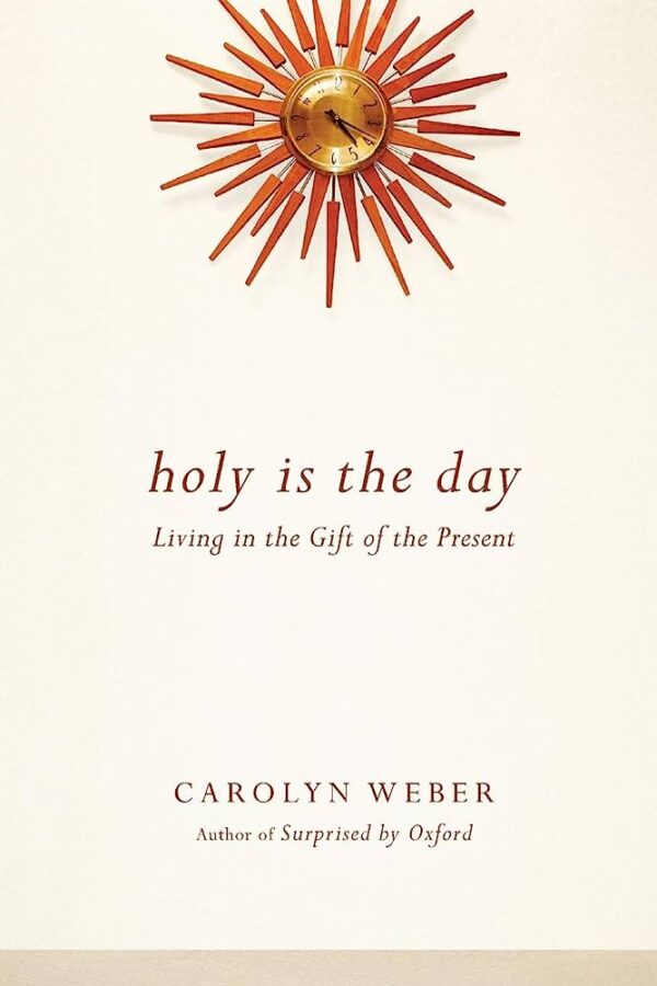 Holy Is the Day: Living in the Gift of the Present