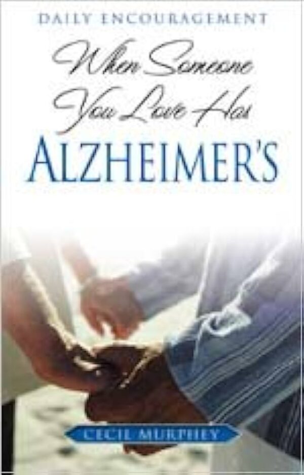 WHEN SOMEONE YOU LOVE HAS ALZHEIMER