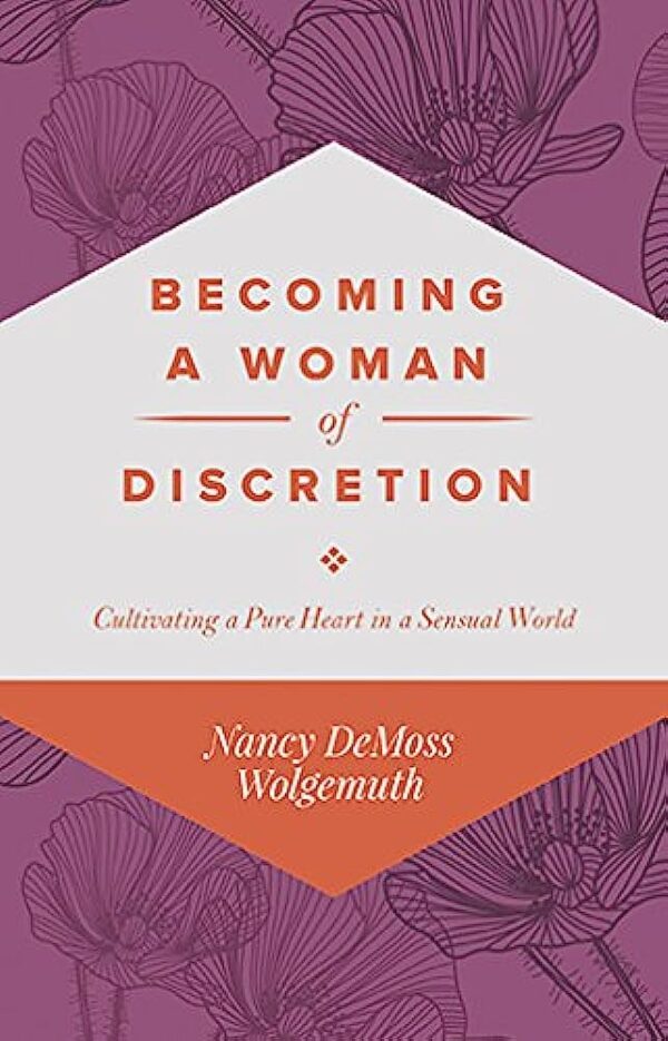 Becoming a Woman of Discretion: Cultivating a Pure Heart in a Sensual World 118 2450 0