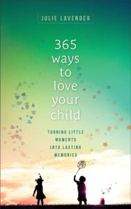 Image of 365 Ways to Love Your Child: Turning Little Moments Into Lasting Memories