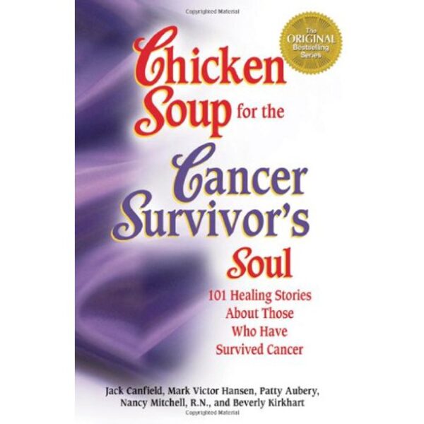 Chicken Soup for the Cancer Survivor's Soul: 101 Healing Stories About