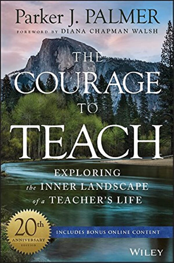 The Courage to Teach: Exploring the Inner Landscape of a Teacher's