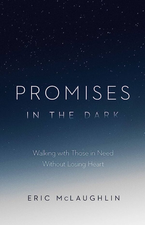 Promises in the Dark: Walking with Those in Need Without Losing Heart