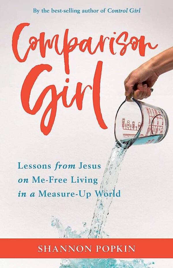 Comparison Girl: Lessons from Jesus on Me-Free Living in a Measure-Up World 118 9037 0