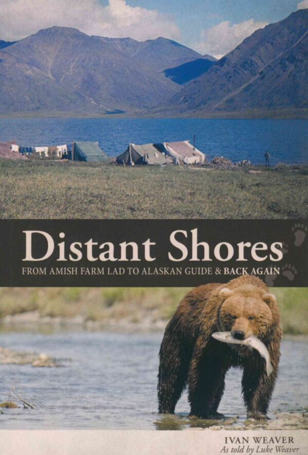 Distant Shores From Amish Farm Land to Alaskan Guide & Back Again