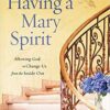 Having a Mary Spirit: Allowing God to Change Us from the Inside Out - Image 2