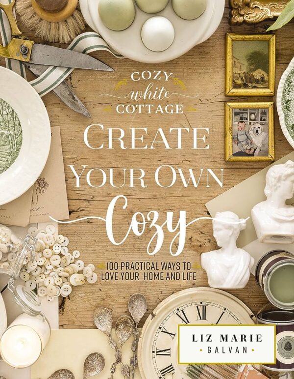 Create Your Own Cozy: 100 Practical Ways to Love Your Home and Life 118 2271 0