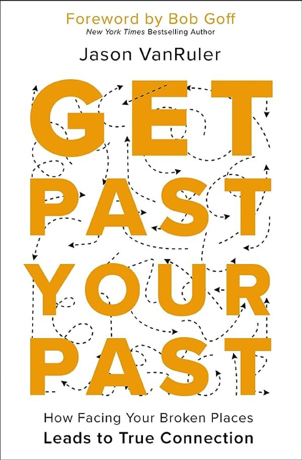 Get Past your Past: How Facing Your Broken Places Leads to True Connection 118 2274 0