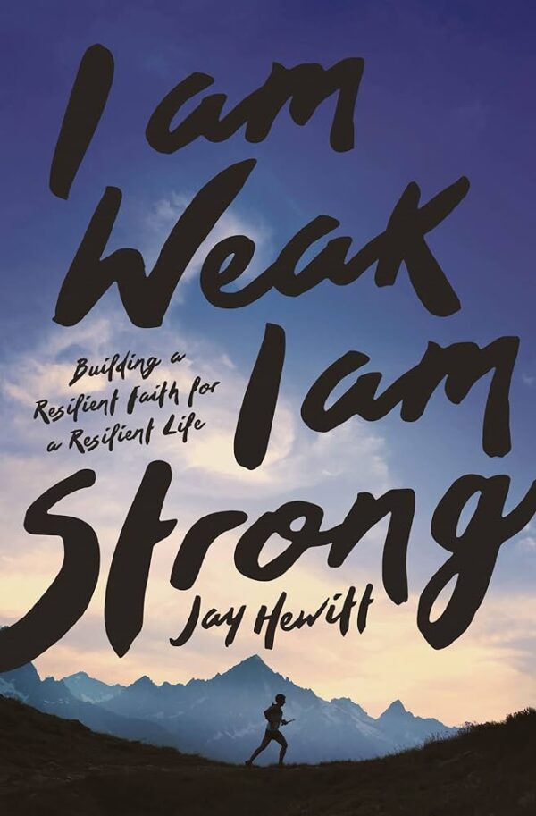 I Am Weak, I Am Strong: Building a Resilient Faith for a Resilient Life 118 2323 0