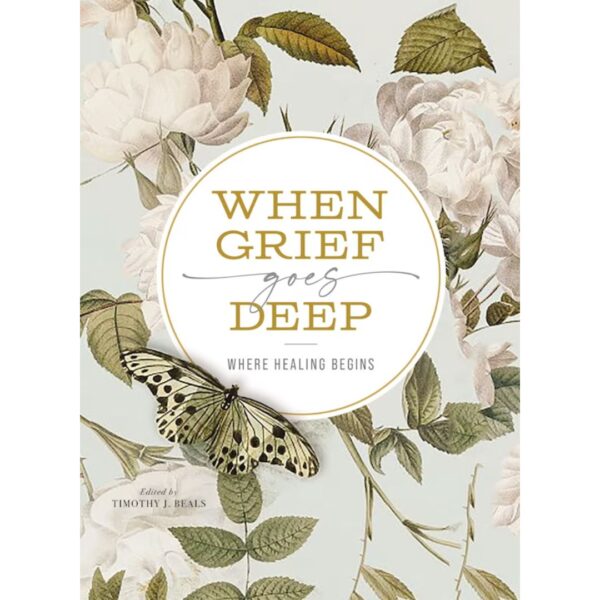 When Grief Goes Deep: Where Healing Begins 118 2411 0