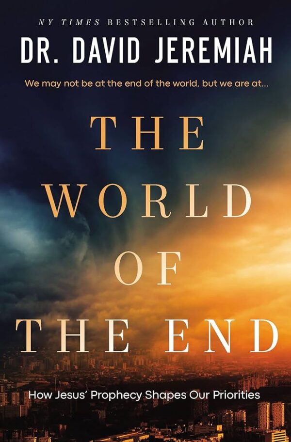 The World of the End: How Jesus' Prophecy Shapes Our Priorities 118 2418 0