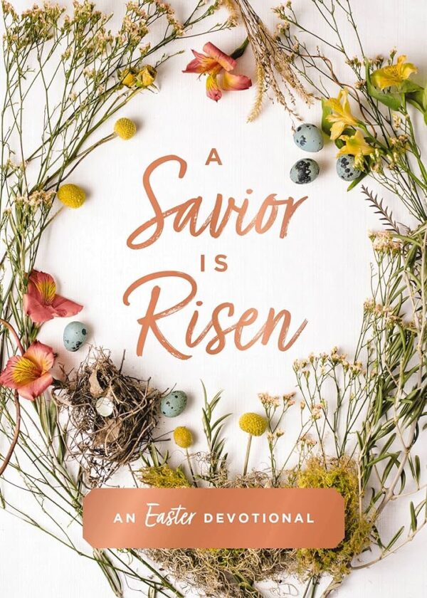 A Savior Is Risen: An Easter Devotional 126 0703 0