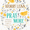 Worry Less, Pray More