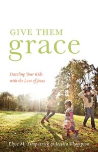 Image of Give Them Grace: Dazzling Your Kids with the Love of Jesus