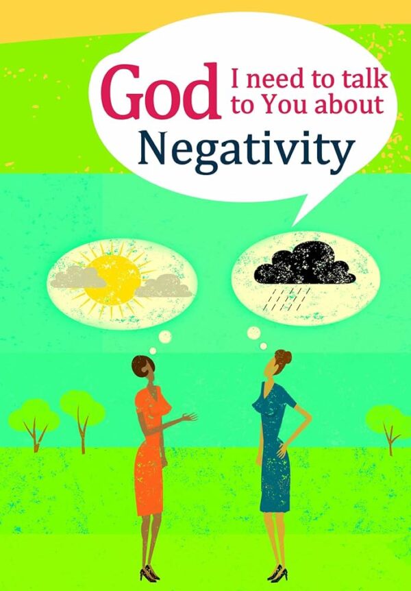 God I Need to Talk to You About: Negativity (God I Need for Adults)