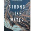 Strong Like Water: Finding the Freedom, Safety, and - Image 2