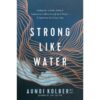 Strong Like Water: Finding the Freedom, Safety, and