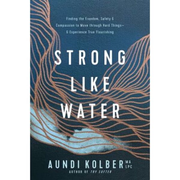 Strong Like Water: Finding the Freedom, Safety, and 118 2654 1