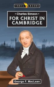Image of Charles Simeon: For Christ in Cambridge (Trail Blazers)