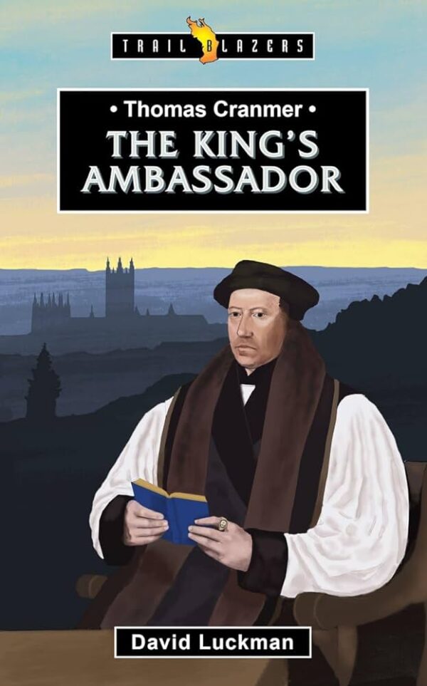 Thomas Cranmer: The King's Ambassador (Trail Blazers) 102 1541 0