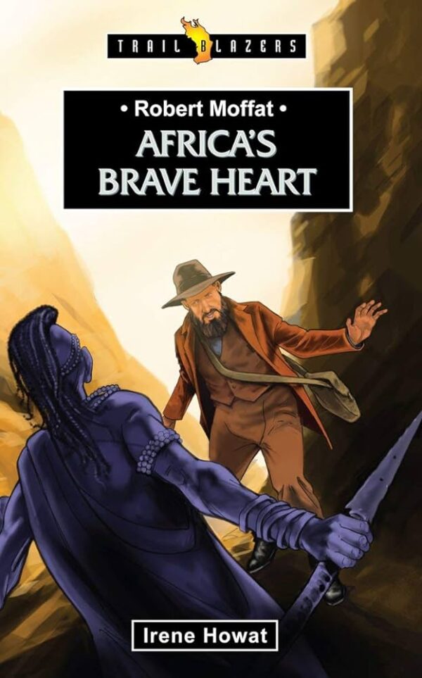 Robert Moffat: Africa's Brave Heart (Revised) (Trail Blazers) 102 1552 0