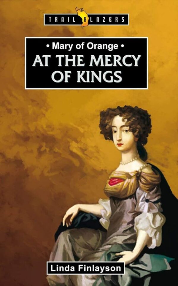 Mary of Orange: At the Mercy of Kings (Trail Blazers) 102 1555 0