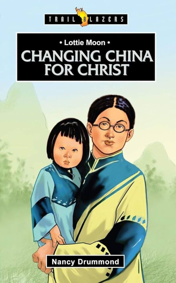 Lottie Moon: Changing China for Christ (Trail Blazers) 102 1568 0