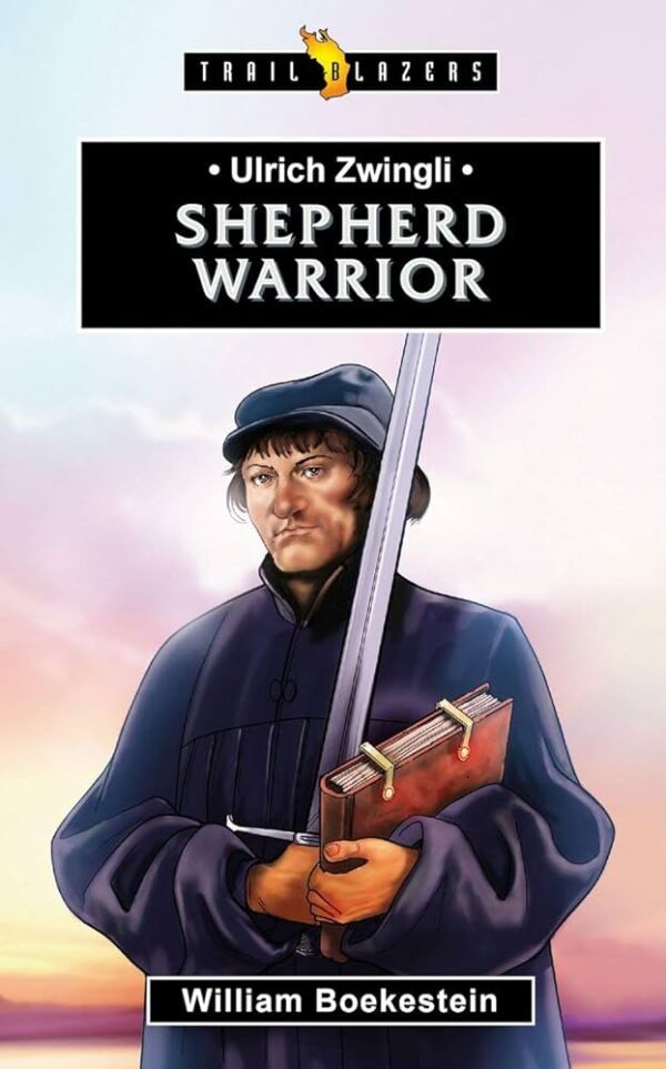 Ulrich Zwingli: Shepherd Warrior (Trail Blazers) 102 1582 0