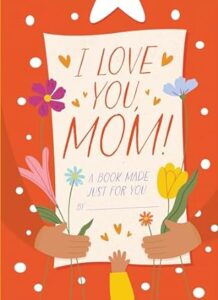 Image of I Love You, Mom!: A Book Made Just for You