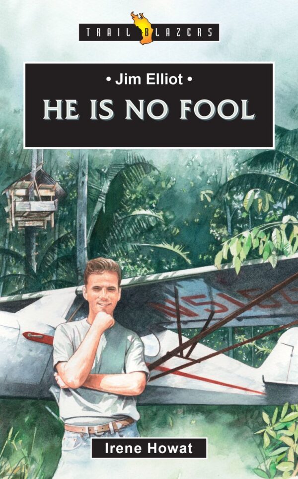 Jim Elliot: He Is No Fool (Revised) (Trail Blazers) 118 2665 0