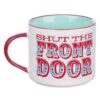 Mug Ceramic Shut the Front Door - Image 2